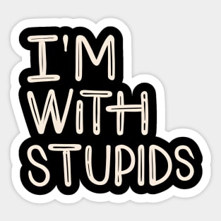 I'm with stupid Sticker